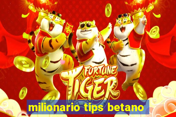 milionario tips betano